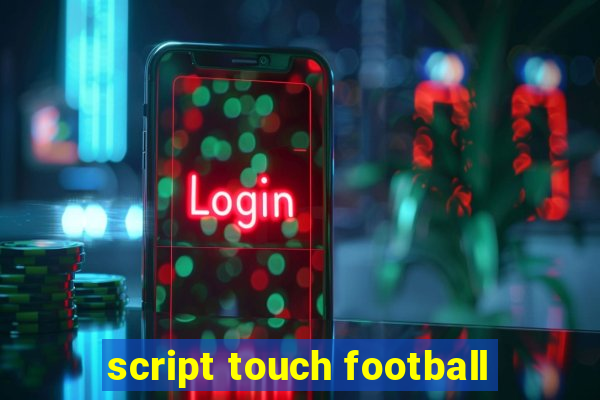 script touch football